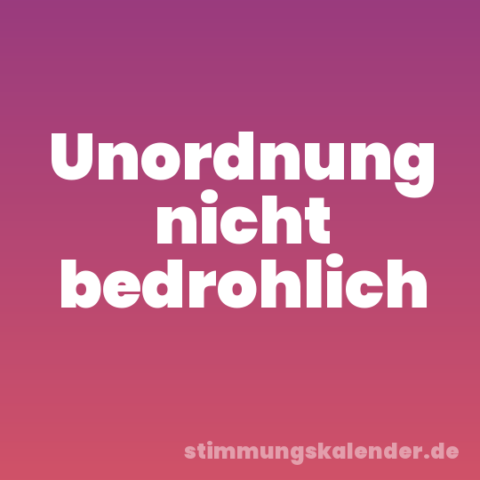 Unordnung nicht bedrohlich