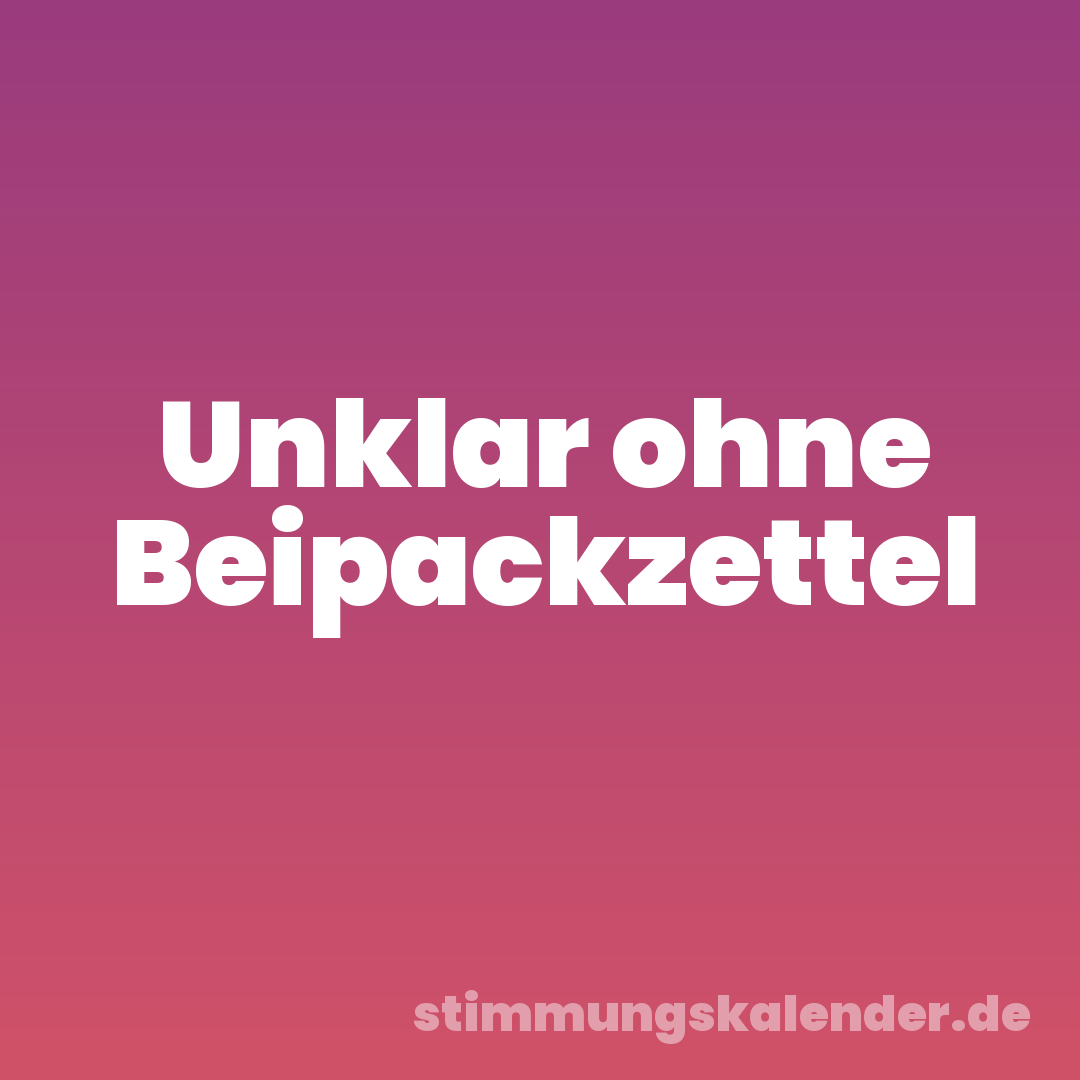 Unklar ohne Beipackzettel