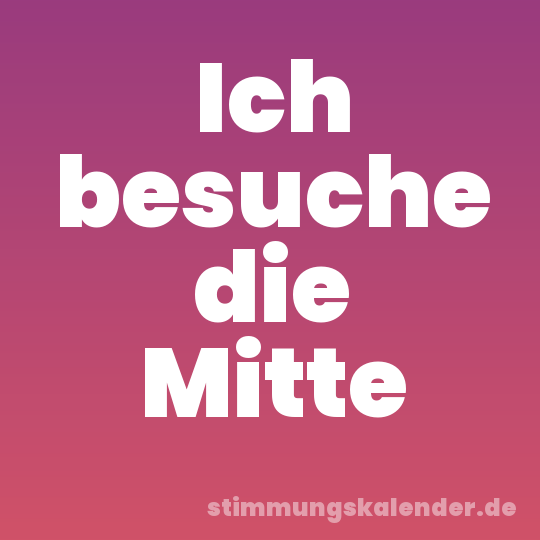 Ich besuche die Mitte
