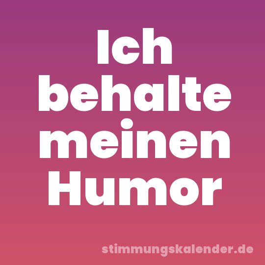 Ich behalte meinen Humor