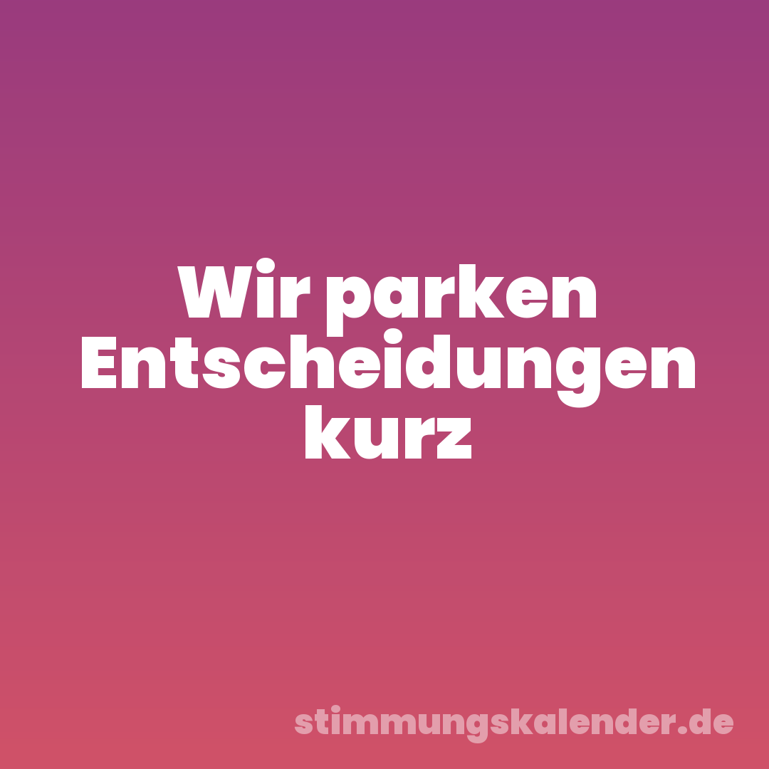 Wir parken Entscheidungen kurz