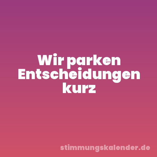 Wir parken Entscheidungen kurz