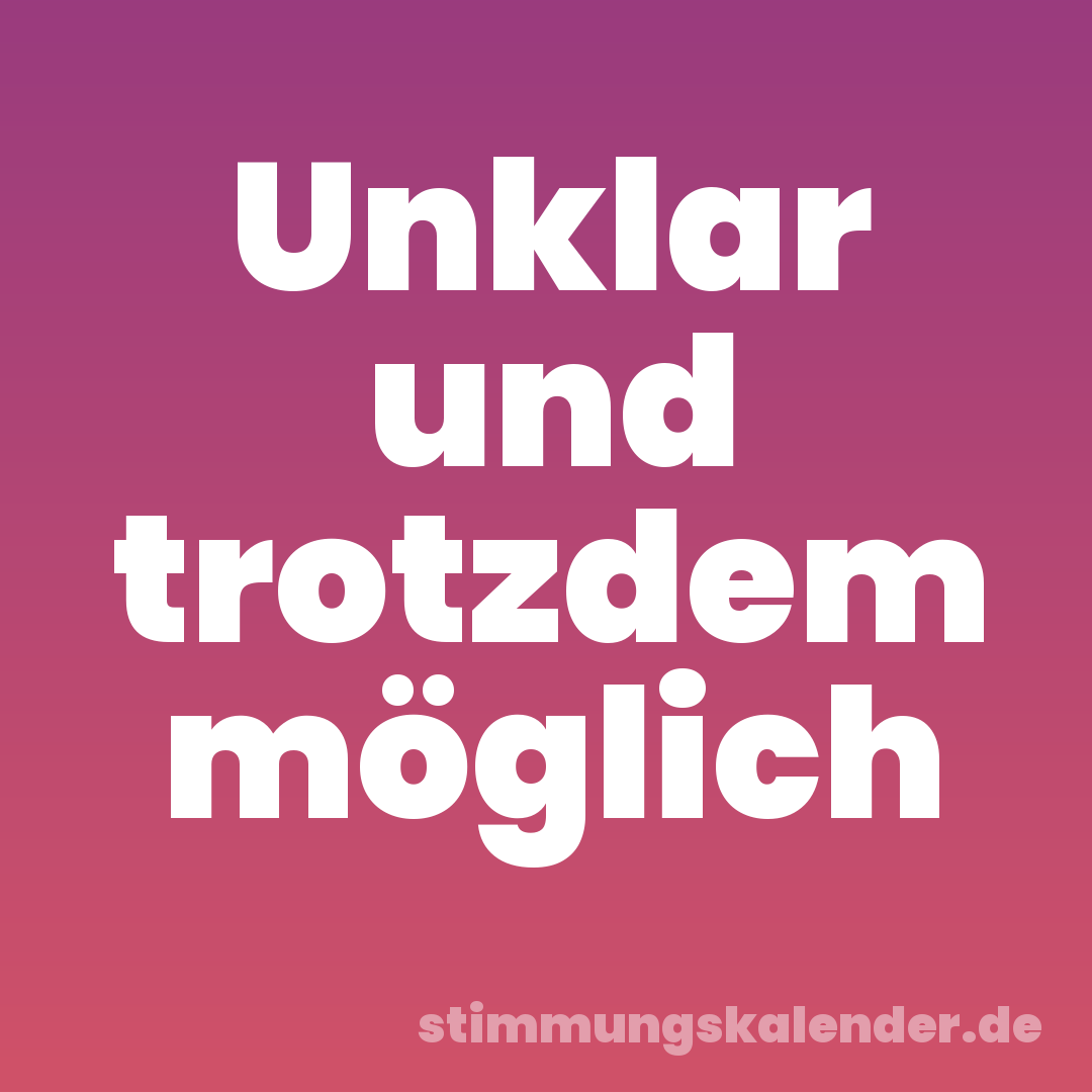 Unklar und trotzdem möglich