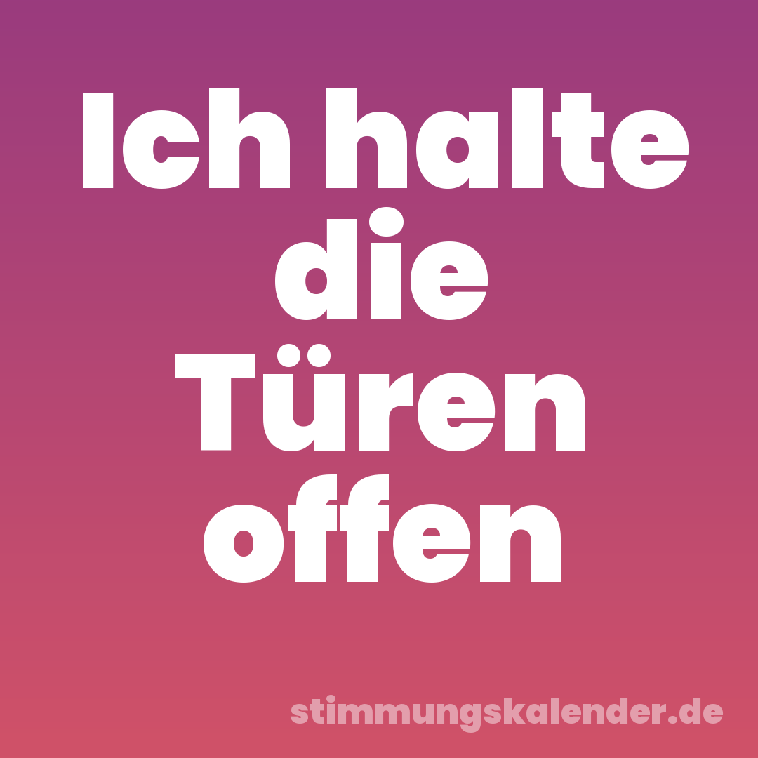 Ich halte die Türen offen