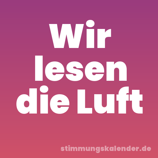 Wir lesen die Luft