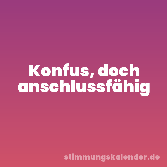 Konfus, doch anschlussfähig