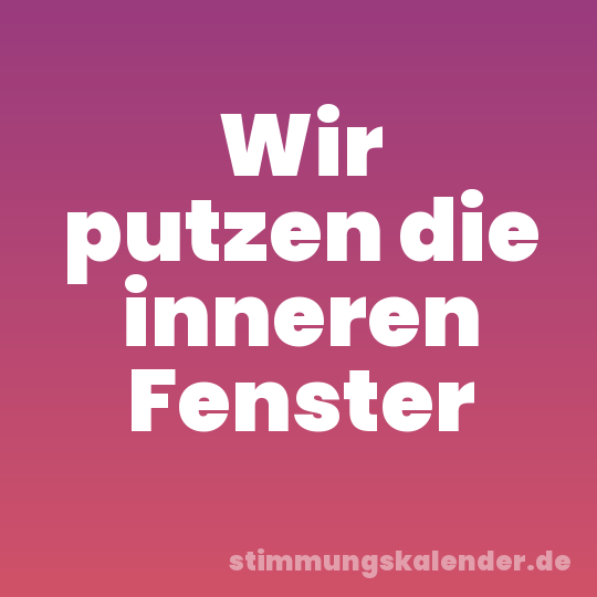 Wir putzen die inneren Fenster