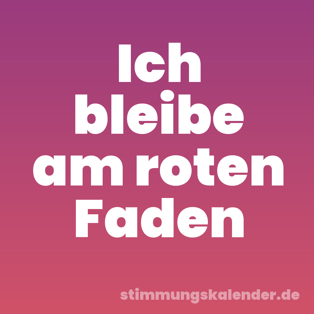 Ich bleibe am roten Faden