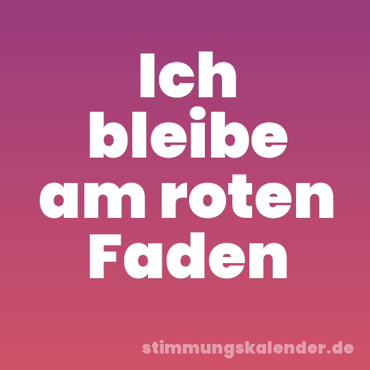 Ich bleibe am roten Faden