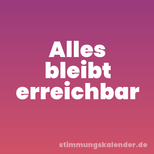 Alles bleibt erreichbar
