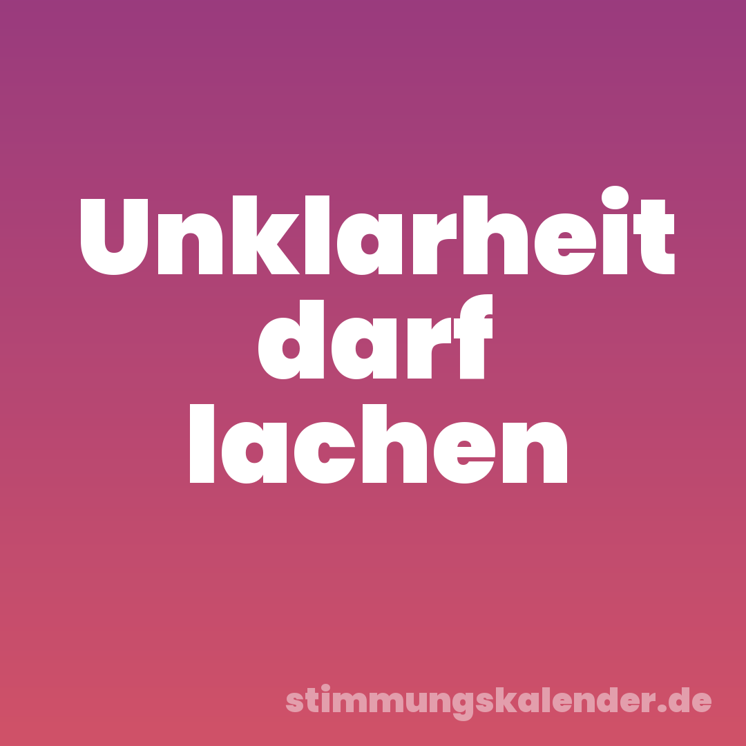 Unklarheit darf lachen