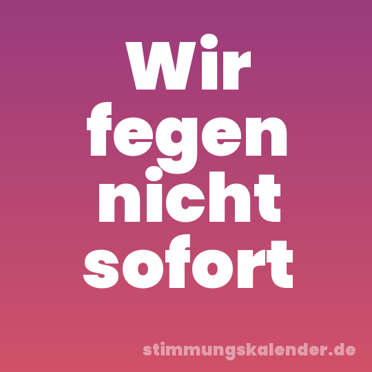 Wir fegen nicht sofort
