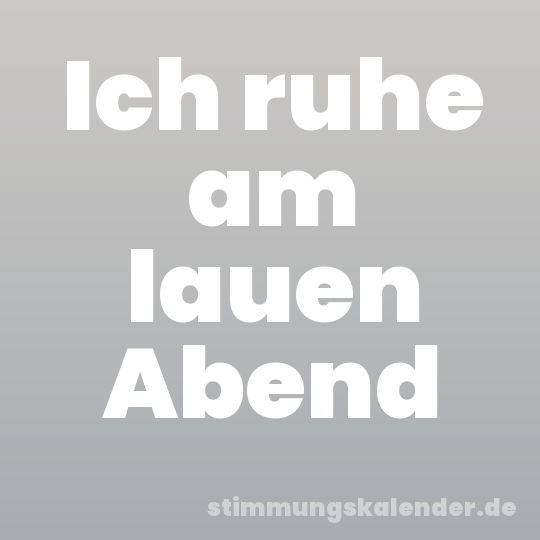 Ich ruhe am lauen Abend