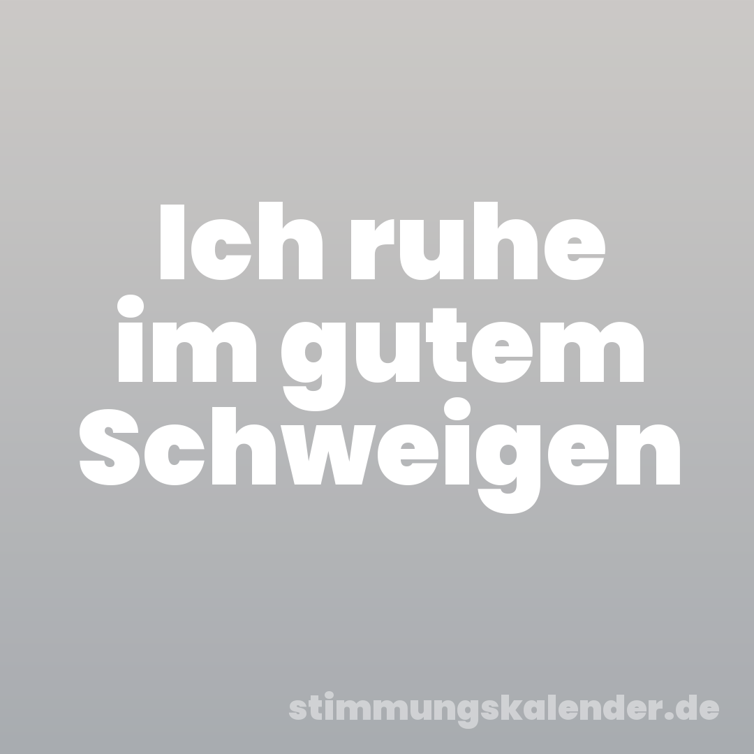 Ich ruhe im gutem Schweigen