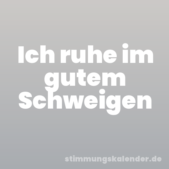 Ich ruhe im gutem Schweigen