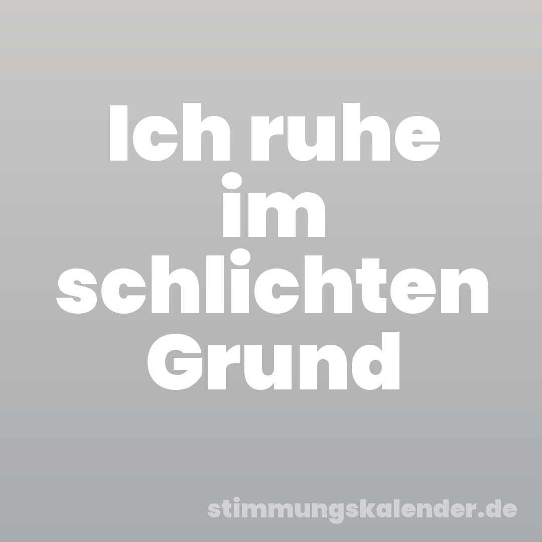 Ich ruhe im schlichten Grund