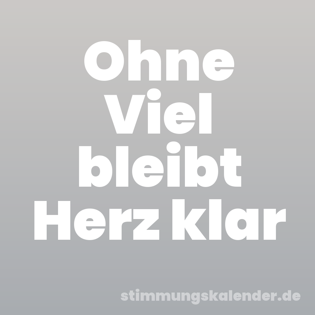 Ohne Viel bleibt Herz klar
