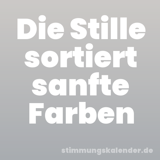 Die Stille sortiert sanfte Farben
