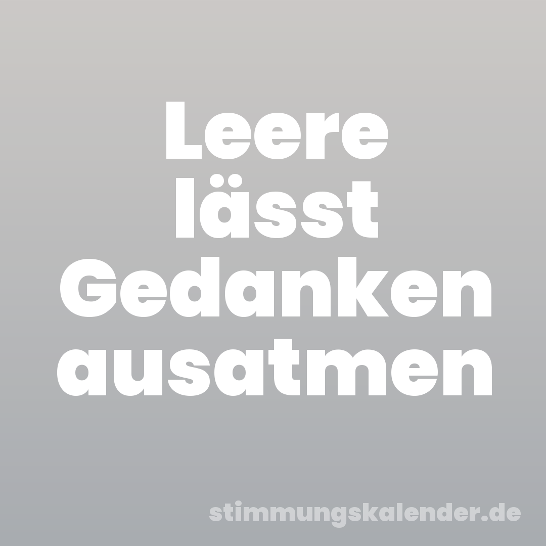 Leere lässt Gedanken ausatmen