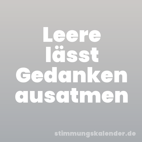 Leere lässt Gedanken ausatmen