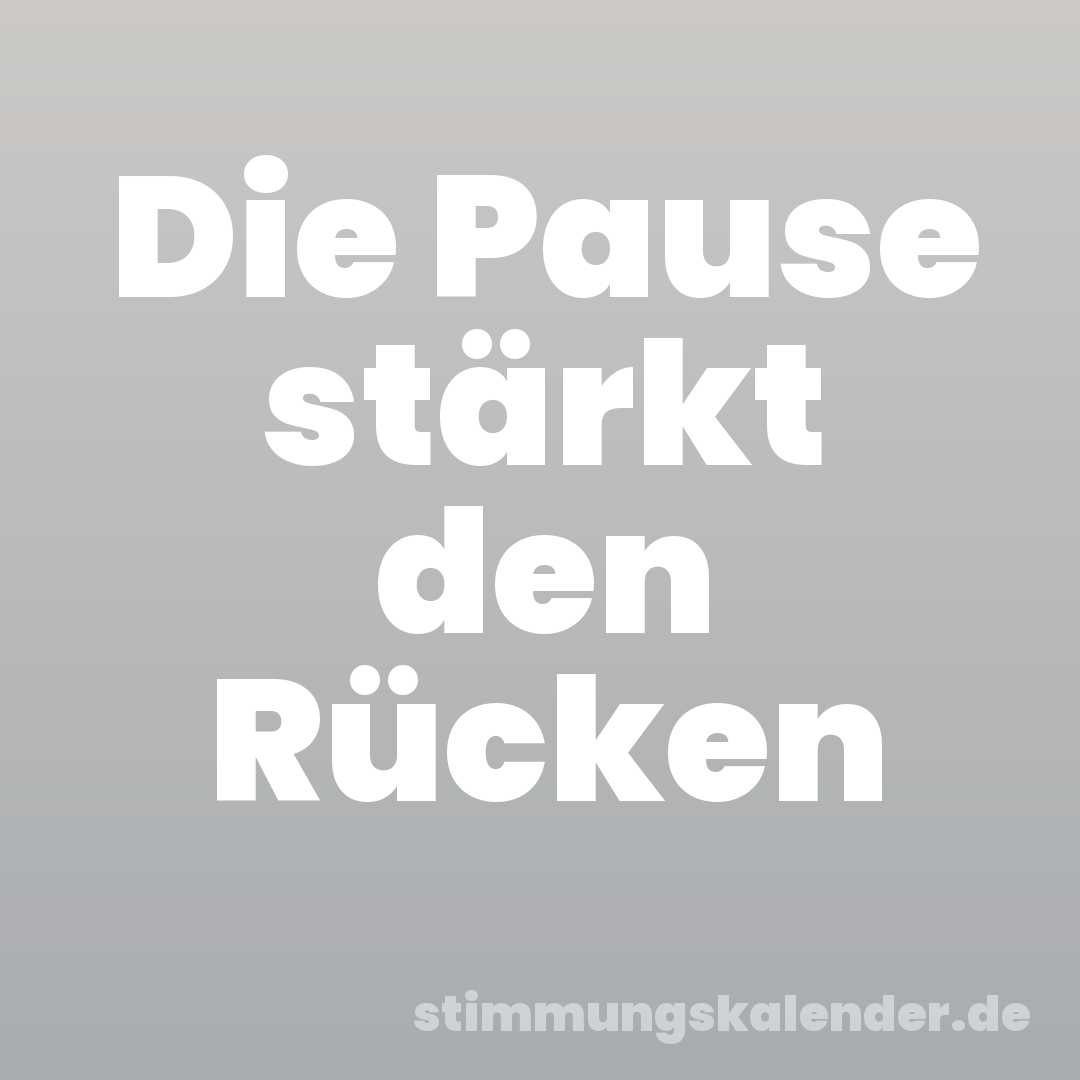 Die Pause stärkt den Rücken