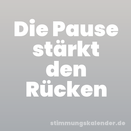 Die Pause stärkt den Rücken