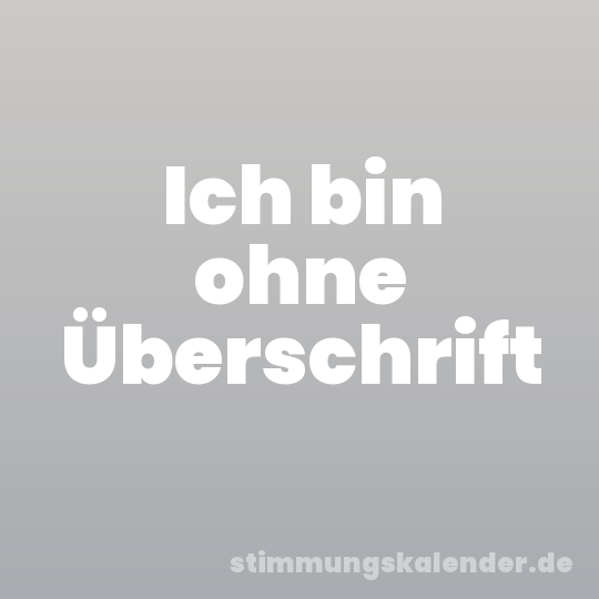 Ich bin ohne Überschrift