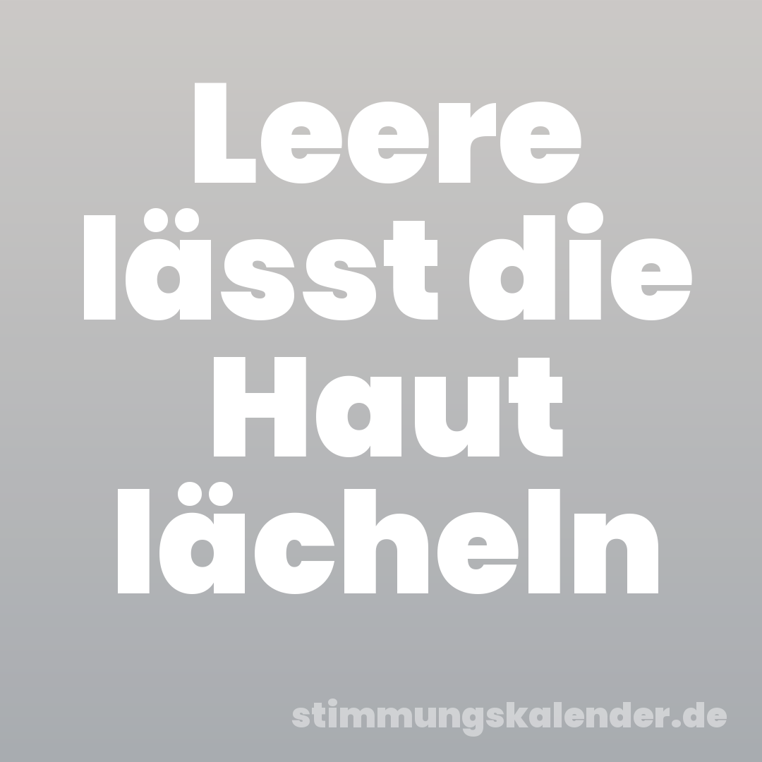 Leere lässt die Haut lächeln