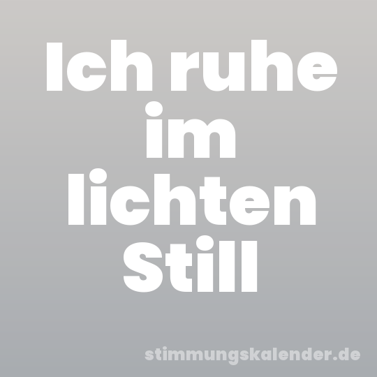 Ich ruhe im lichten Still