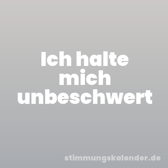 Ich halte mich unbeschwert