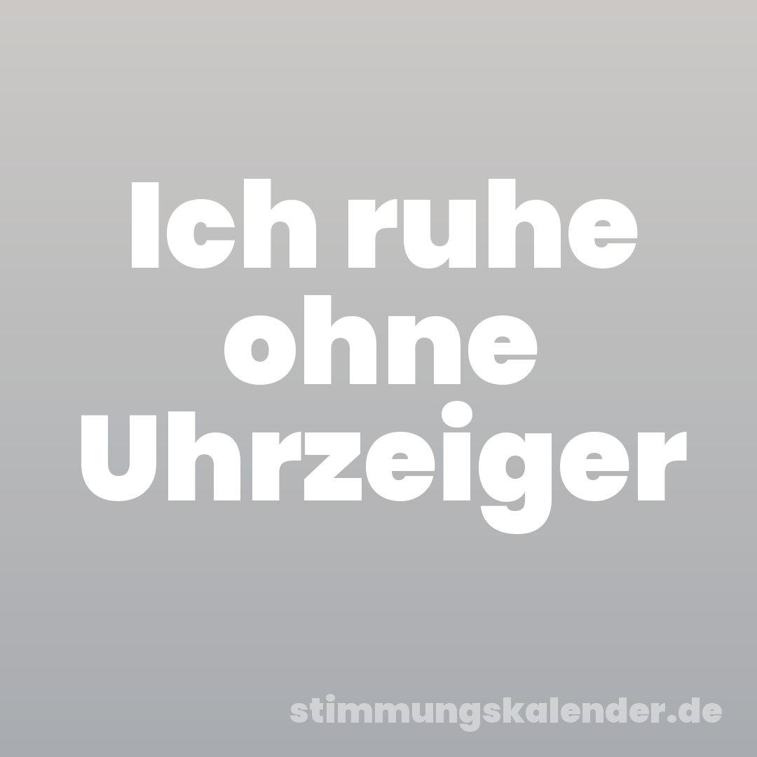 Ich ruhe ohne Uhrzeiger