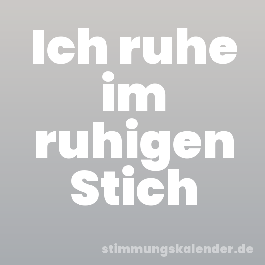 Ich ruhe im ruhigen Stich