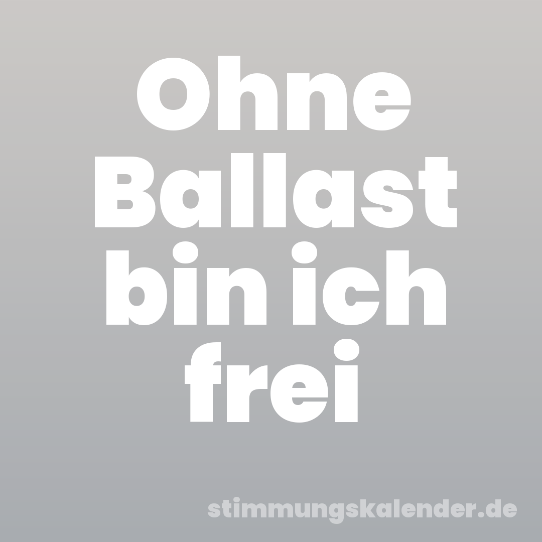 Ohne Ballast bin ich frei
