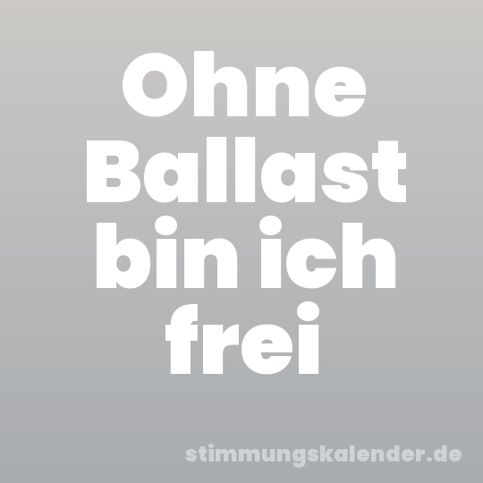 Ohne Ballast bin ich frei