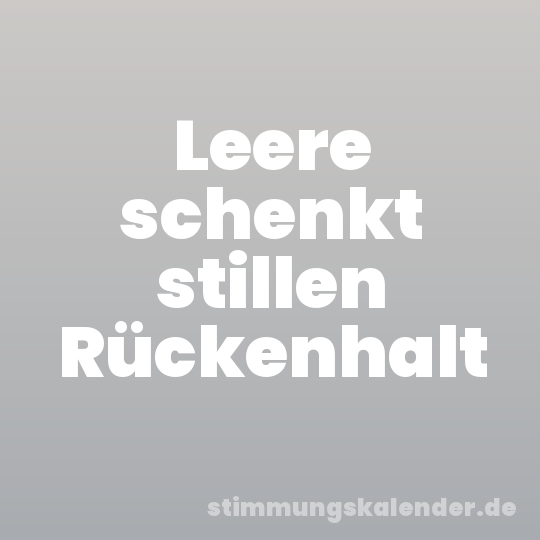 Leere schenkt stillen Rückenhalt