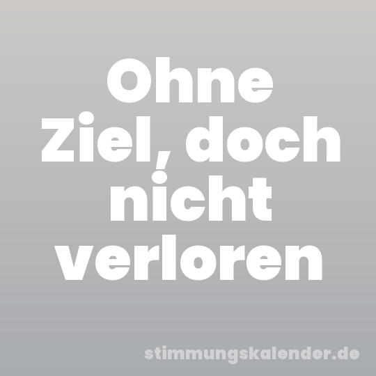 Ohne Ziel, doch nicht verloren