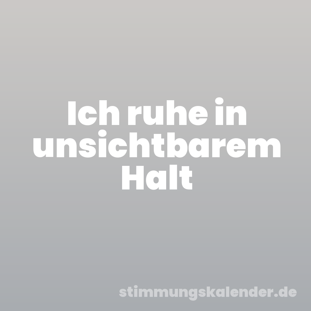 Ich ruhe in unsichtbarem Halt