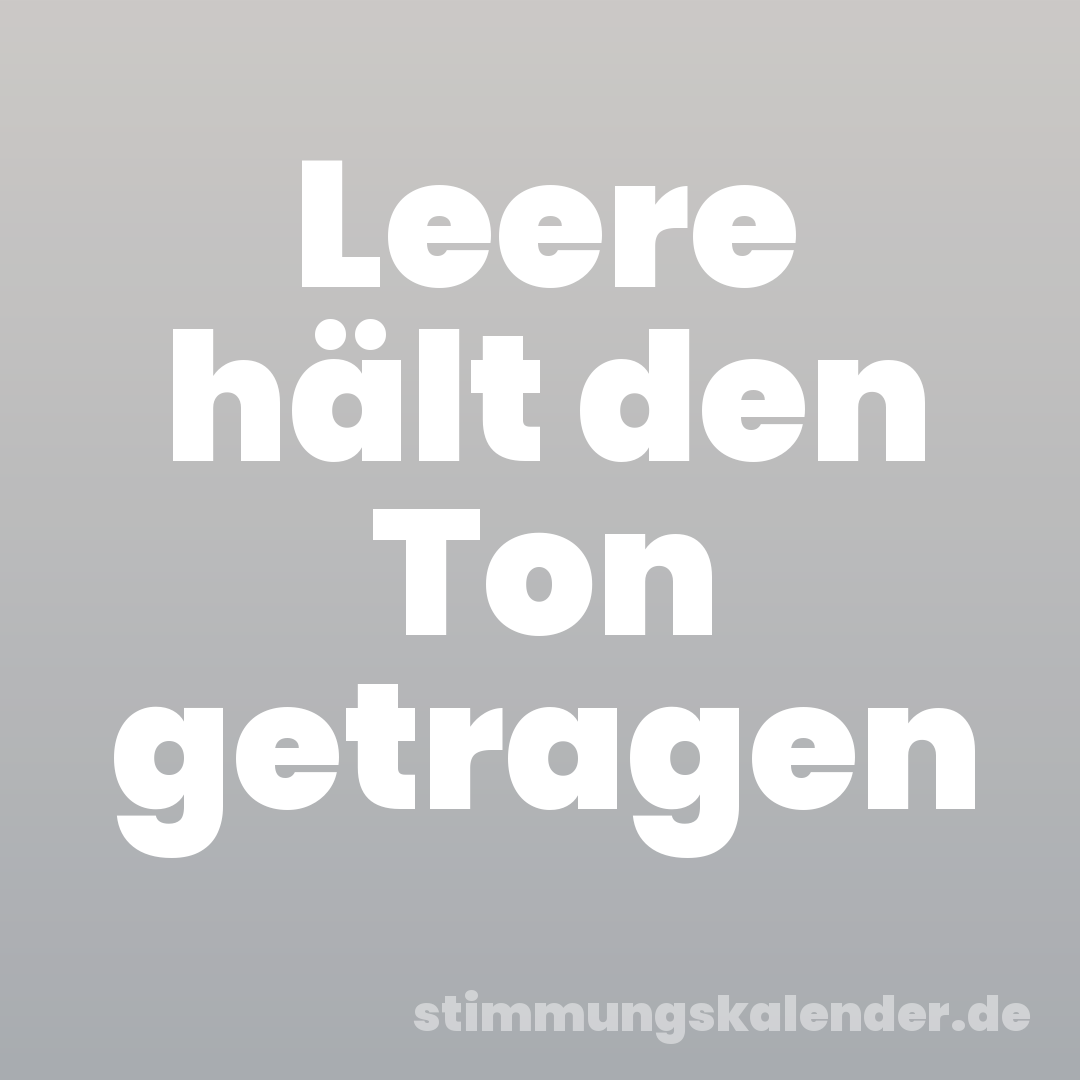 Leere hält den Ton getragen