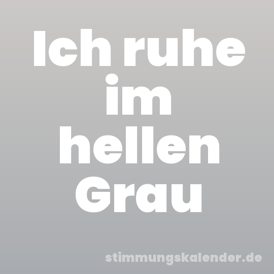 Ich ruhe im hellen Grau