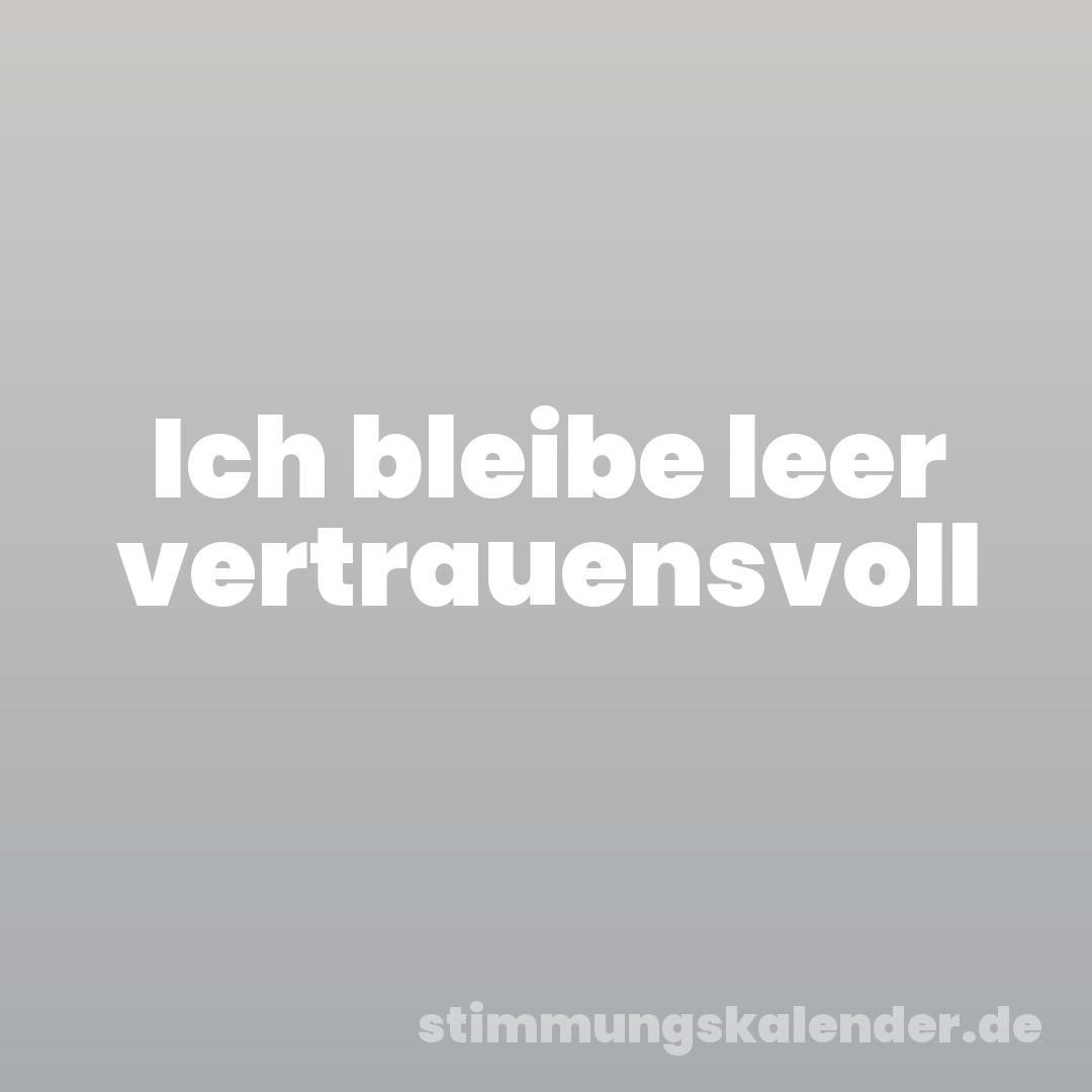 Ich bleibe leer vertrauensvoll
