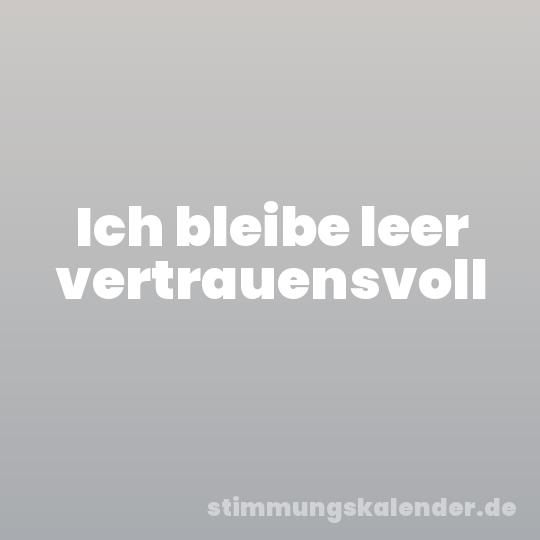 Ich bleibe leer vertrauensvoll