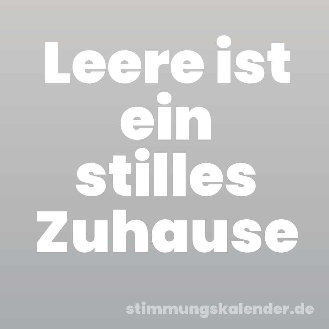 Leere ist ein stilles Zuhause