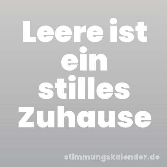 Leere ist ein stilles Zuhause