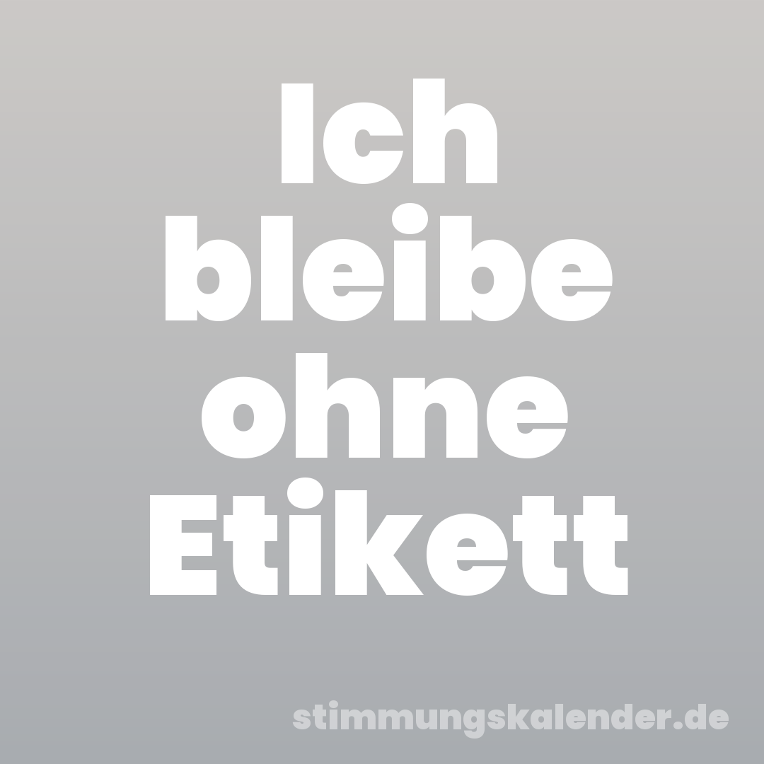 Ich bleibe ohne Etikett