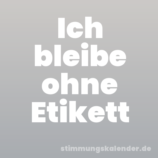 Ich bleibe ohne Etikett