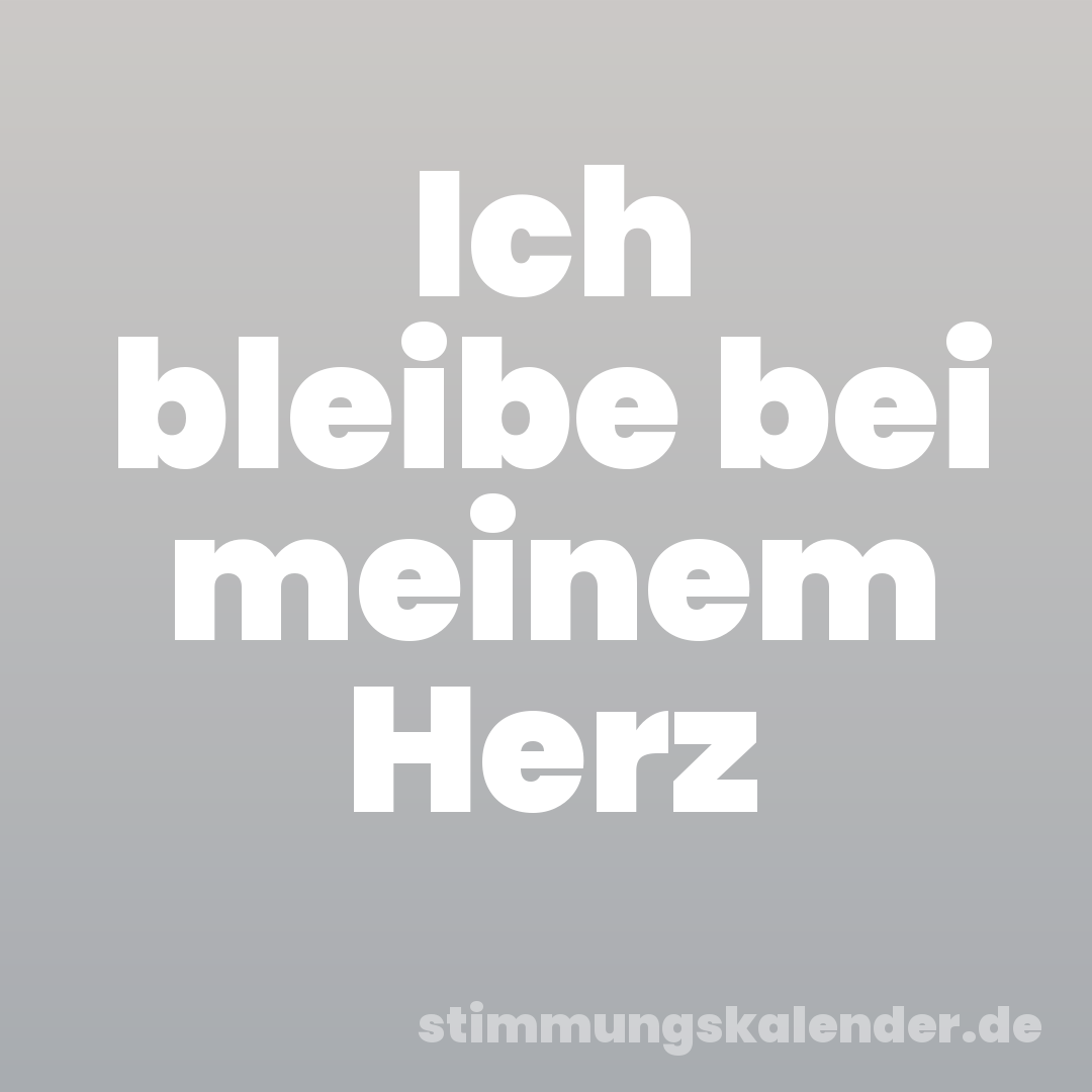 Ich bleibe bei meinem Herz