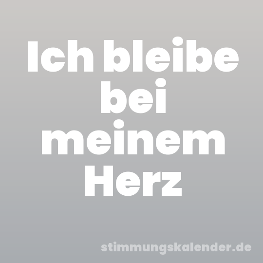 Ich bleibe bei meinem Herz