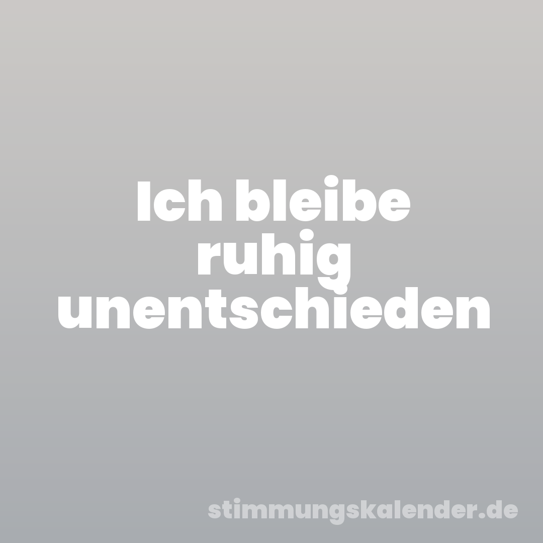 Ich bleibe ruhig unentschieden