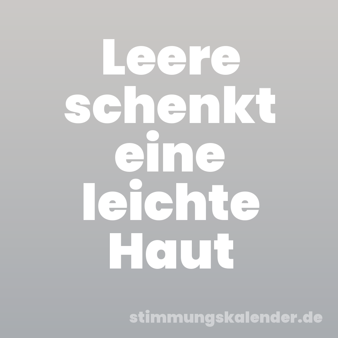 Leere schenkt eine leichte Haut