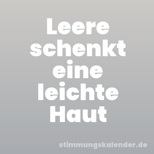 Leere schenkt eine leichte Haut